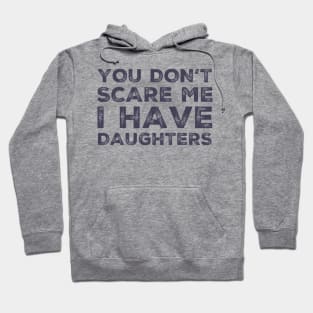 You Don't Scare Me I Have Daughters. Funny Dad Joke Quote. Hoodie